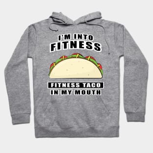 I'm Into Fitness, Fitness Taco In My Mouth - Funny Hoodie